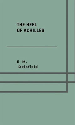 The heel of Achilles (eBook, ePUB) - Delafield, E. M.