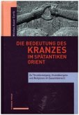 Die Bedeutung des Kranzes im spätantiken Orient Die Bedeutung des Kranzes im spätantiken Orient