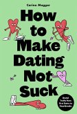 How to Make Dating Not Suck How to Make Dating Not Suck