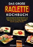 Das große Raclette Kochbuch Das große Raclette Kochbuch