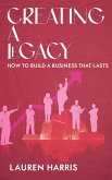 Creating a Legacy - How to Build a Business That Lasts (eBook, ePUB)
