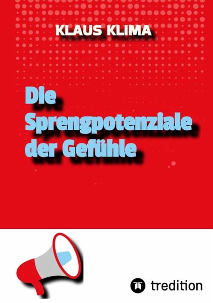 Die Sprengpotenziale der Gefühle (eBook, ePUB) Die Sprengpotenziale der Gefühle (eBook, ePUB)