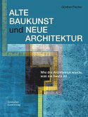 Alte Baukunst und Neue Architektur Alte Baukunst und Neue Architektur