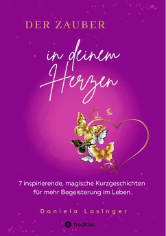 DER ZAUBER IN DEINEM HERZEN (eBook, ePUB) - Lasinger, Daniela