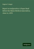 Report on malpractice: A Paper Read Before the Maine Medical Association, June 12, 1878 Report on malpractice: A Paper Read Before the Maine Medical Association, June 12, 1878