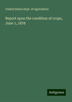 Report upon the condition of crops, June 1, 1878 - Agriculture, United States Dept. Of