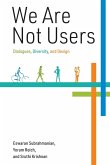 We Are Not Users We Are Not Users