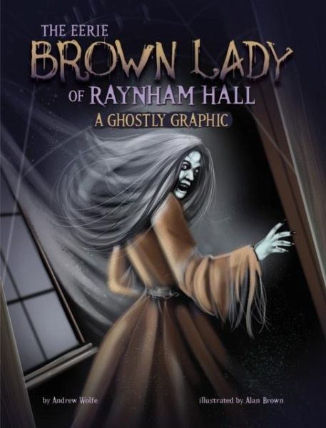 The Eerie Brown Lady of Raynham Hall The Eerie Brown Lady of Raynham Hall