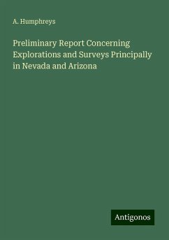 Preliminary Report Concerning Explorations and Surveys Principally in Nevada and Arizona - Humphreys, A.