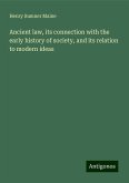 Ancient law, its connection with the early history of society, and its relation to modern ideas Ancient law, its connection with the early history of society, and its relation to modern ideas