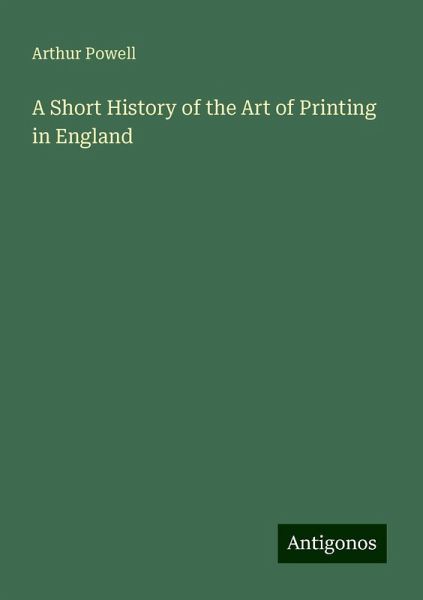 A Short History of the Art of Printing in England A Short History of the Art of Printing in England