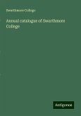 Annual catalogue of Swarthmore College Annual catalogue of Swarthmore College