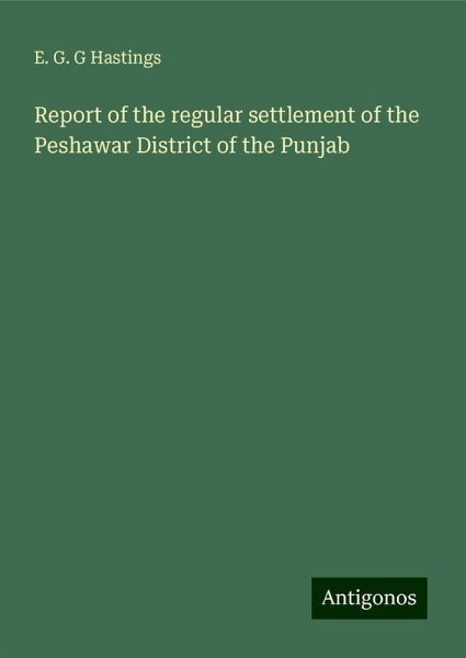 Report of the regular settlement of the Peshawar District of the Punjab