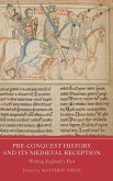 Pre-Conquest History and its Medieval Reception Pre-Conquest History and its Medieval Reception