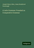 A Latin Grammar: Founded on Comparative Grammar A Latin Grammar: Founded on Comparative Grammar