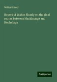 Report of Walter Shanly on the rival routes between Maskinonge and Hochelaga Report of Walter Shanly on the rival routes between Maskinonge and Hochelaga