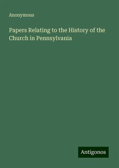 Papers Relating to the History of the Church in Pennsylvania - Anonymous