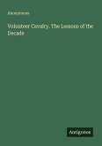Volunteer Cavalry. The Lessons of the Decade Volunteer Cavalry. The Lessons of the Decade