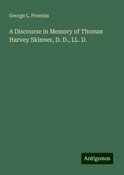 A Discourse in Memory of Thomas Harvey Skinner, D. D., LL. D. - Prentiss, George L.