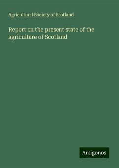 Report on the present state of the agriculture of Scotland - Scotland, Agricultural Society of