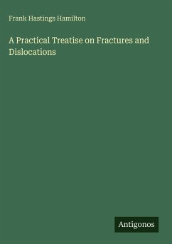 A Practical Treatise on Fractures and Dislocations - Hamilton, Frank Hastings