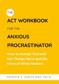 The ACT Workbook for the Anxious Procrastinator The ACT Workbook for the Anxious Procrastinator