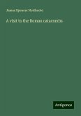 A visit to the Roman catacombs A visit to the Roman catacombs