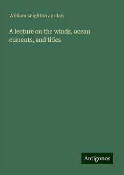 A lecture on the winds, ocean currents, and tides - Jordan, William Leighton