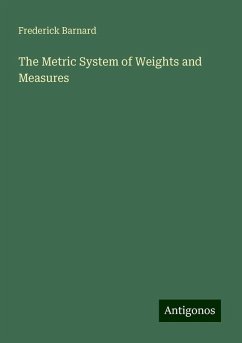 The Metric System of Weights and Measures - Barnard, Frederick