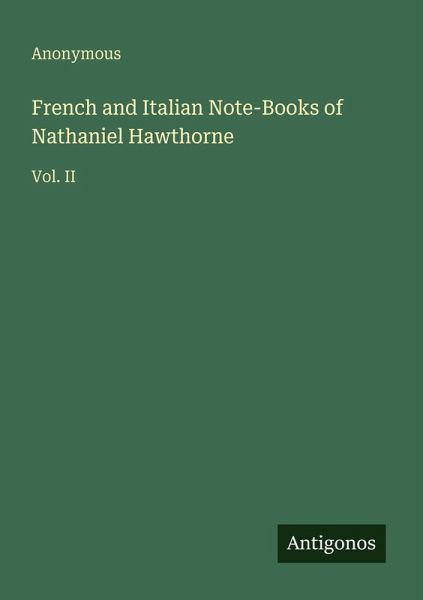 French and Italian Note-Books of Nathaniel Hawthorne French and Italian Note-Books of Nathaniel Hawthorne