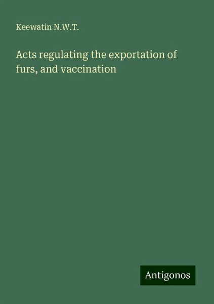 Acts regulating the exportation of furs, and vaccination Acts regulating the exportation of furs, and vaccination