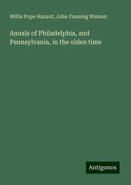 Annals of Philadelphia, and Pennsylvania, in the olden time