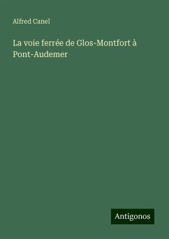 La voie ferrée de Glos-Montfort à Pont-Audemer - Canel, Alfred La voie ferrée de Glos-Montfort à Pont-Audemer - Canel, Alfred