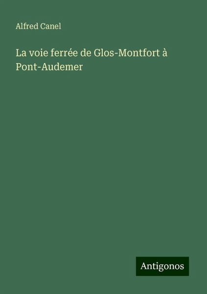 La voie ferrée de Glos-Montfort à Pont-Audemer La voie ferrée de Glos-Montfort à Pont-Audemer