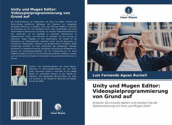Unity und Mugen Editor: Videospielprogrammierung von Grund auf Unity und Mugen Editor: Videospielprogrammierung von Grund auf