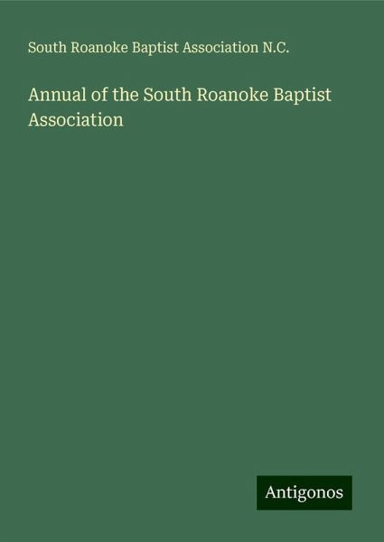 Annual of the South Roanoke Baptist Association Annual of the South Roanoke Baptist Association
