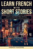 Learn French With Short Stories - Parallel French & English Vocabulary for Beginners. Life's Unexpected Paths Learn French With Short Stories - Parallel French & English Vocabulary for Beginners. Life's Unexpected Paths