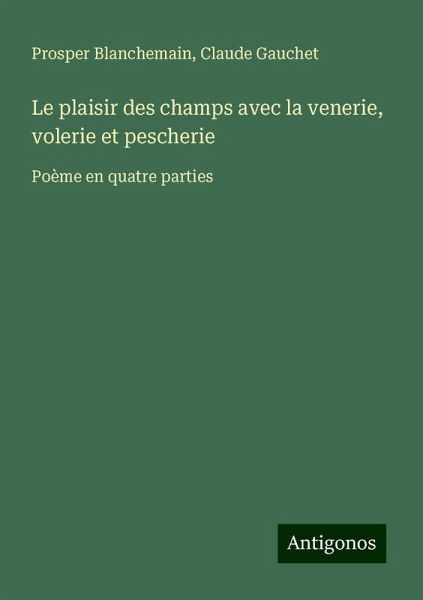 Le plaisir des champs avec la venerie, volerie et pescherie Le plaisir des champs avec la venerie, volerie et pescherie