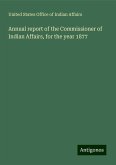 Annual report of the Commissioner of Indian Affairs, for the year 1877 Annual report of the Commissioner of Indian Affairs, for the year 1877