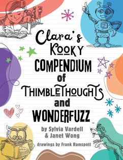 Clara's Kooky Compendium of Thimblethoughts + Wonderfuzz - Vardell, Sylvia; Wong, Janet