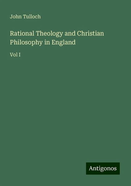 Rational Theology and Christian Philosophy in England Rational Theology and Christian Philosophy in England