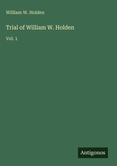Trial of William W. Holden - Holden, William W.