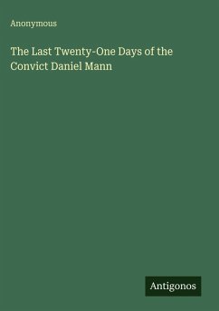 Cover The Last Twenty-One Days of the Convict Daniel Mann
