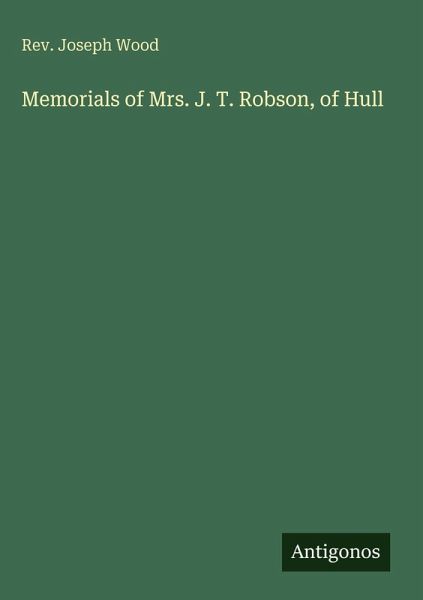 Memorials of Mrs. J. T. Robson, of Hull