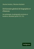 Dictionnaire général de biographie et d'histoire Dictionnaire général de biographie et d'histoire