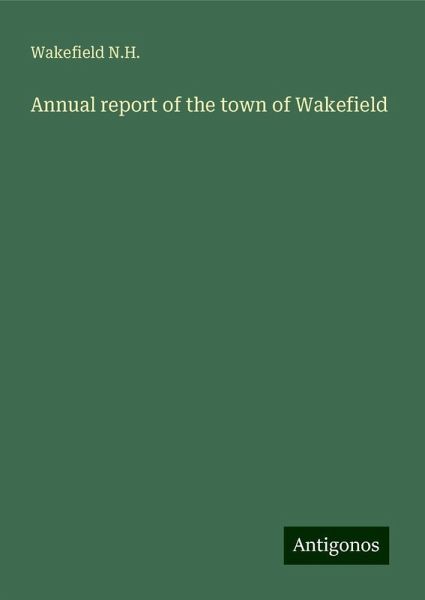 Annual report of the town of Wakefield Annual report of the town of Wakefield