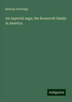 An imperial saga; the Roosevelt family in America - Partridge, Bellamy