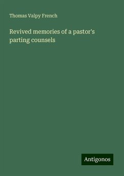 Revived memories of a pastor's parting counsels - French, Thomas Valpy