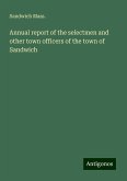 Annual report of the selectmen and other town officers of the town of Sandwich Annual report of the selectmen and other town officers of the town of Sandwich