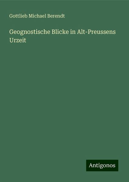 Geognostische Blicke in Alt-Preussens Urzeit